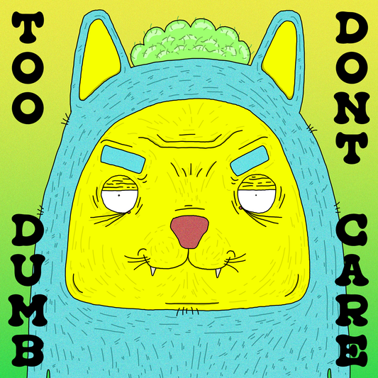 Too Dumb Dont Care - Cat - Poster
